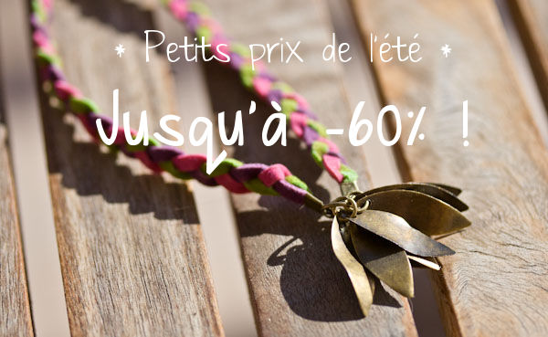 Profitez des petits prix de l'&eacute;t&eacute; jusqu'&agrave; -60% !
